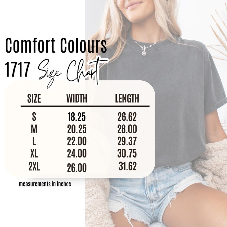 May include: A size chart for Comfort Colours 1717 t-shirts. The chart displays measurements in inches for sizes S to 2XL. Widths range from 18.25 to 26 inches, and lengths range from 26.62 to 31.62 inches. The chart is on a white background.