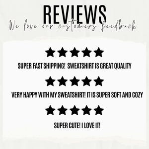 May include: Image featuring customer reviews with five-star ratings. Text includes "REVIEWS" and "We love our customers feedback." Additional text states "SWEATSHIRT IS GREAT QUALITY," "SUPER SOFT AND COZY," and "SUPER CUTE! I LOVE IT!"