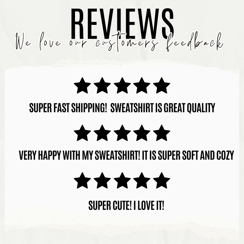 May include: Image featuring customer reviews with five-star ratings. Text includes "REVIEWS" and "We love our customers feedback." Additional text states "SWEATSHIRT IS GREAT QUALITY," "SUPER SOFT AND COZY," and "SUPER CUTE! I LOVE IT!"