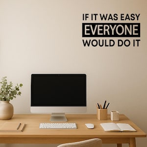 Motivational OFFICE Wall Quote Decal &quot;If it was easy, everyone would do it&quot; - Vinyl Sticker for offices and work from home Spaces [005]