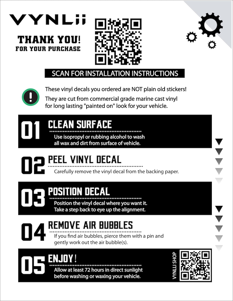May include: A white instruction sheet with black text and a QR code. The sheet provides instructions for applying vinyl decals, including cleaning the surface, peeling the decal, positioning it, removing air bubbles, and enjoying the result. The sheet also says "Thank you for your purchase."