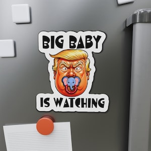 Big Baby Is Watching - Funny Political Die-Cut Magnet, Humorous Trump Parody, Activist Gift, Protest Decor, Truth To Power