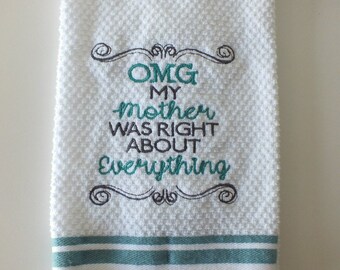 OMG My Mother was Right About Everything Towel