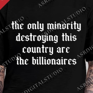 The Only Minority Destroying This Country Are the Billionaires SVG PNG files, Funny Quote Sarcastic Billionaire Png, Women Rights Svg
