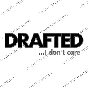 DRAFTED... I Don&#39;t Care Svg Png, DRAFTED Digital File, Still Cory Png, I Don&#39;t Care Png, Funny Dont Care Png, Sassy File, Adult Humor File