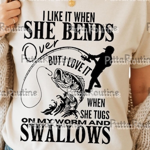 I Like It When She Bends Over PNG, Funny Fishing Dad Sublimation Design, Father’s Day Humor Graphic, Gift for Fishermen Instant Download