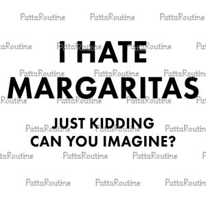 I Hate Margaritas Just Kidding PNG SVG, Funny Margarita Lover Shirt Design, Sarcastic Quote Sublimation, Gift For Kid, Gift For Husband