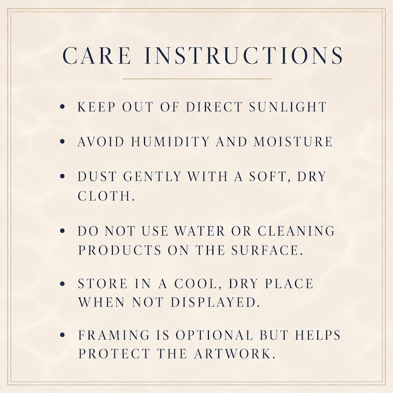 May include: A square sign with a beige background and dark blue text titled CARE INSTRUCTIONS. It lists six bullet points: keep out of direct sunlight, avoid humidity and moisture, dust gently with a soft, dry cloth, do not use water or cleaning products, store in a cool, dry place, and framing is optional.