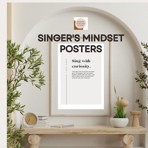 May include: A framed poster featuring the text SINGER'S MINDSET POSTERS at the top and Sing with curiosity. EXPLORE YOUR VOICE WITH AN OPEN MIND. EXPERIMENT WITH DIFFERENT SOUNDS, SENSATIONS AND IDEAS, AND NOTICE WHAT HELPS YOU SING WITH GREATER EASE AND FREEDOM.