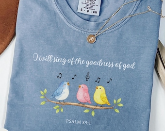 I Will Sing of the Goodness of God Shirt, Psalm 89:1 Christian Bird Tee, Comfort Colors Worship Shirt, Faith Gift for Women