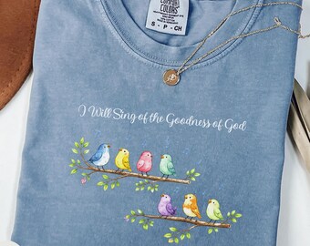 I Will Sing of the Goodness of God Shirt, Psalm 89 1 Shirt, Christian Bird Shirt, Faith Based Tee, Worship Shirt