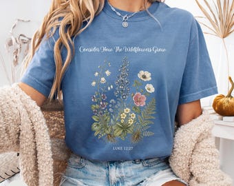Consider How the Wildflowers Grow Shirt, Luke 12:27 Christian Shirt, Vintage Botanical Comfort Colors Tee, Faith Floral Gift for Women