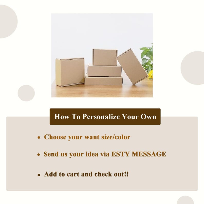 May include: Several brown cardboard boxes of varying sizes are arranged on a wooden surface. The image includes text that reads "How To Personalize Your Own" and instructions to choose size/color, send an idea via message, and add to cart.