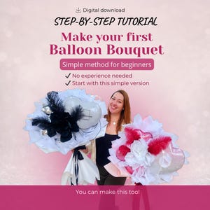 May include: Digital download advertisement for a balloon bouquet tutorial. The text reads "STEP-BY-STEP TUTORIAL Make your first Balloon Bouquet". The image shows a woman holding two balloon bouquets with white, black, and red decorations.
