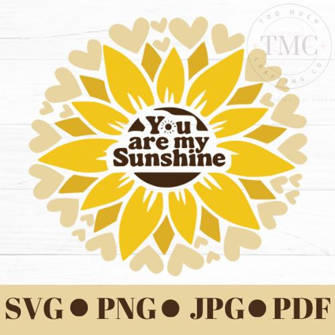 You Are My Sunshine SVG – Instant Download, Sunflower Quote SVG / Cut ...