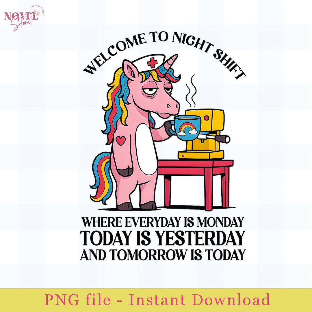 Welcome to Night Shift Where Every Day Feels Like Monday Nurse Png ...