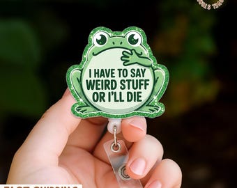 I Have to say Weird Stuff or I’ll die, Funny Frog badge reel, Funny Nurse Badge Reel, Teacher Badge Reel, Retractable, Glitter Badge