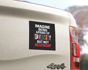 Imagine Being Scared of Diversity But Not Dictatorship Car Magnet/Sticker, Diversity Sticker, Political Sticker, Activism Sticker, Protest