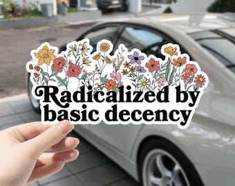 Floral Radicalized By Basic Decency Anti Trump Sticker/Car Magnet, Gift for Socialist, Liberal,Basic Decency,Democracy,Socialist Radicalized