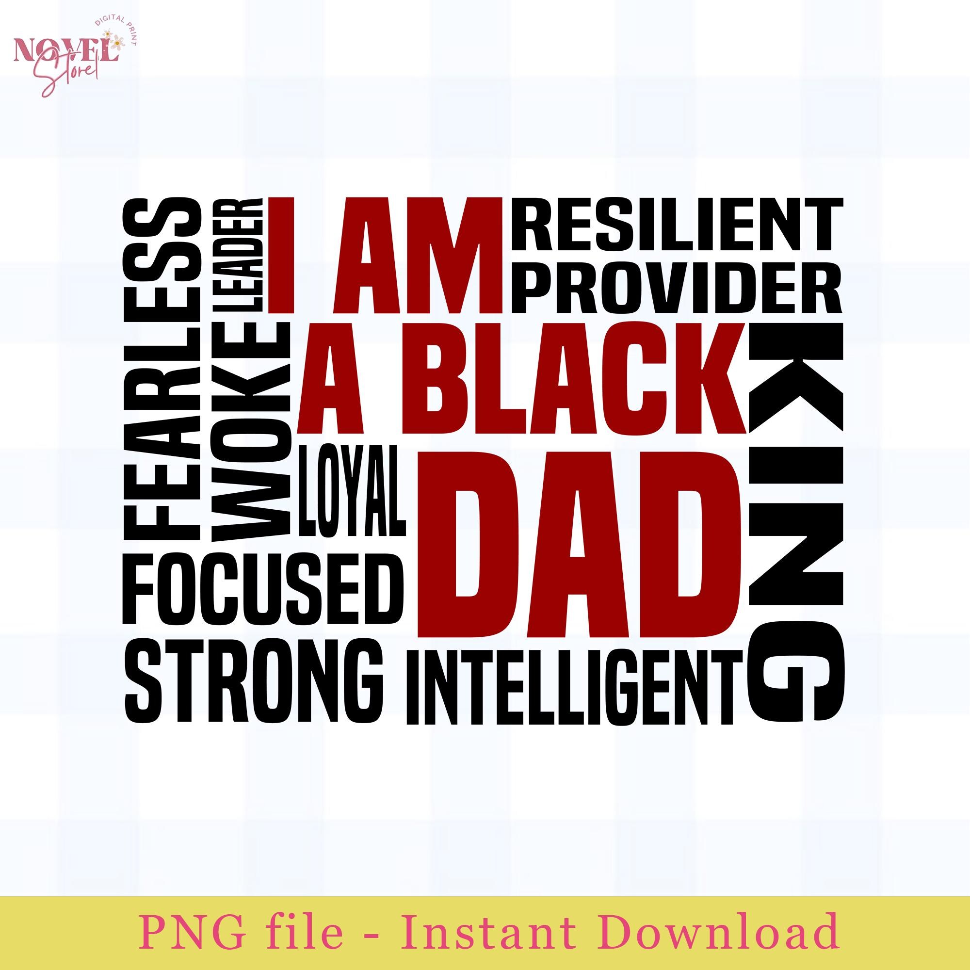 I Am A Black Dad Png, I Am A Black King Png, Black History Month, Black Father Gifts Digital Download DTG Sublimation Cricut File PNG