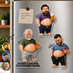 May include: Three custom acrylic magnets featuring caricatures of men with exposed bellies. One holds a beer, one holds pizza, and one holds a soda. Each magnet is labeled with a name: Jason, Grandpa, and Alex. The text reads: It's not a dad bod it's a father figure.