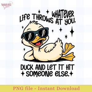 May include: A cartoon duck wearing sunglasses and smiling, with the text "Life throws at you whatever, duck and let it hit someone else." The duck is yellow with orange feet and a black outline. The image includes star graphics.