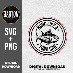 May include: Black and white graphic design of a tuna fish with the text "Hung Like A Tuna Can" in a circle.