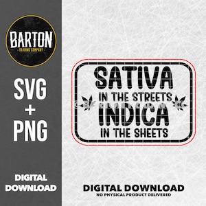 May include: Digital download graphic with the text "Sativa in the streets, Indica in the sheets" in a black and red design. Includes SVG and PNG file formats. The image also includes the text "Digital Download".
