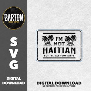 May include: A digital SVG design with the text "I'M NOT HAITIAN BUT I'LL EAT YOUR KITTY" in a rectangular frame with palm trees. The design also includes the words "SVG" and "DIGITAL DOWNLOAD".