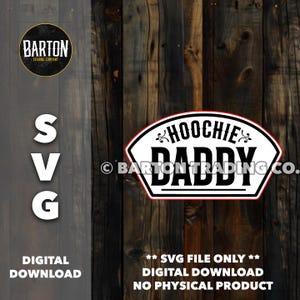 May include: A white and red digital download SVG file with the text "Hoochie Daddy" in a black banner with a red border. The text "Barton Trading Co." is in the lower right corner of the image.