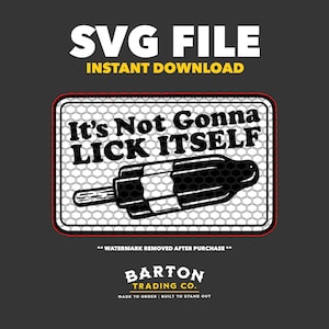May include: A black and white graphic design featuring a popsicle with the text "It's Not Gonna Lick Itself." The image also includes the text "SVG FILE INSTANT DOWNLOAD" and the Barton Trading Co. logo.