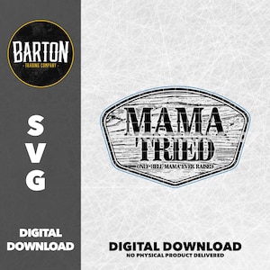 May include: Black and white digital download design of a wood-grain sign with the text "Mama Tried" and the words "Only Hell Mama Ever Raised" below.