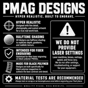 May include: Black and white graphic with the text "PMAG DESIGNS" and information about laser engraving. Details include "Hyper Realistic," "Halftone Shading," and "Intended for Fiber Engraving." The graphic also states "We Do Not Provide Laser Settings."