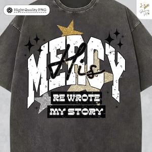 Jesus His Mercy Rewrote My Story Sublimation Design, Faith PNG File Clipart