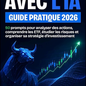 May include: A digital guide titled INVESTIR AVEC L'IA GUIDE PRATIQUE 2026 featuring a blue geometric bull and a rising stock market graph. The text includes 50 prompts pour analyser des actions, comprendre les ETF, étudier les risques et organiser sa stratégie d'investissement with five icons for IA, ACTIONS, ETF, RISQUE, and STRATÉGIE.