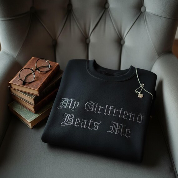 My Girlfriend Beats Me Embroidered Sweatshirt, Funny Relationship Crewneck, Couple Shirt, Valentine's Day Gift for Him, Gift for Boyfriend
