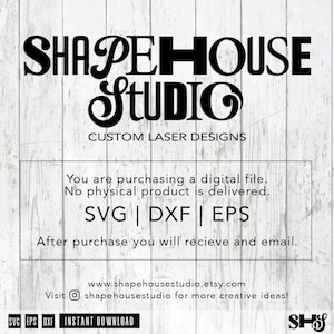 May include: A digital download graphic design file for a laser cutter. The design is for a sign that says "SHAPEHOUSE STUDIO" with the words "CUSTOM LASER DESIGNS" below. The text "SVG | DXF | EPS" is also included in the image.
