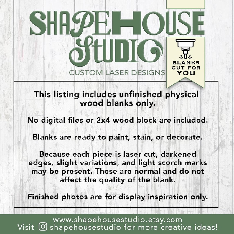 May include: A white informational sign with green text reading SHAPEHOUSE STUDIO CUSTOM LASER DESIGNS and BLANKS CUT FOR YOU. The text explains that the listing includes unfinished physical wood blanks only, noting that darkened edges and light scorch marks may be present due to the laser cutting process. The bottom includes the website address and social media handle.