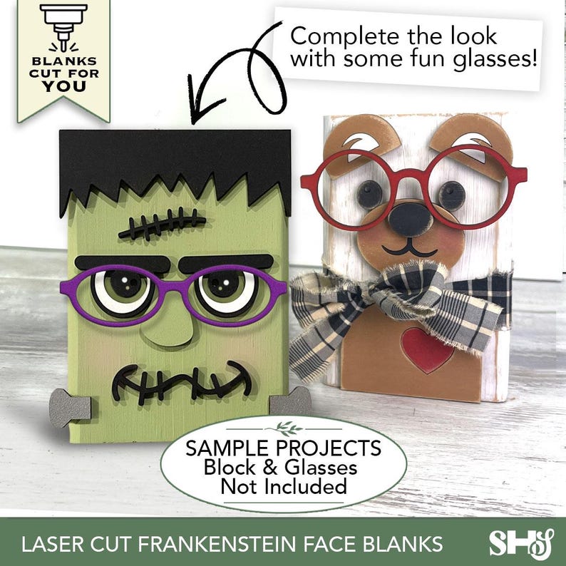 May include: Laser cut wooden Frankenstein face blank featuring a green block with black hair, purple glasses, and black stitched details. Beside it is a bear block with red glasses and a plaid ribbon. Text reads: BLANKS CUT FOR YOU, Complete the look with some fun glasses!, SAMPLE PROJECTS Block & Glasses Not Included, LASER CUT FRANKENSTEIN FACE BLANKS.