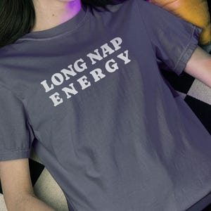 Funny Long Nap Energy T-Shirt, Gift for Tired Friend, Sarcastic Sleepy Tee, Burnout Humor, Relatable Gift, Napping Fan, Sleepy Gift