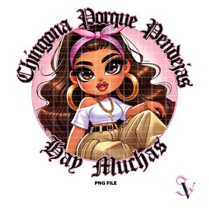 Chingona Porque Pendejas Hay Muchas Chicana PNG Latina Sayings Old School Chola Chibi Estilo Latina Diseño para Sublimación / Descarga Digital