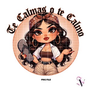 Te Calmas O Te Calmo Chicana Mom PNG Mother's Day Old School Chola Chibi Style Latina Design for Sublimation | Digital Download