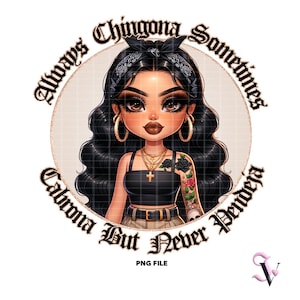 Chingona Chicana PNG Refranes Latinos Estilo Chola Chibi Vieja Escuela Diseño Latino para Sublimación / Descarga Digital