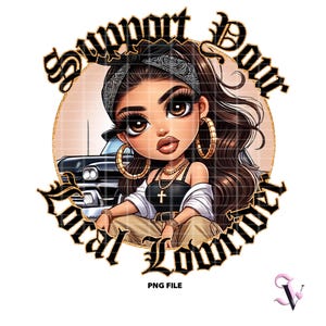 Chicana PNG Chicano Lowrider Support Your Local Lowrider Chibi Style Latina Design for Sublimation | Digital Download