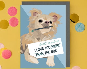 I love you more than the dog. I love you almost as much as the dog, love, birthday, valentines greeting card