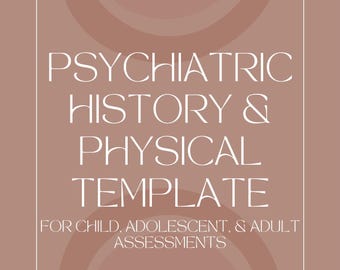 May include: A template with the text "PSYCHIATRIC HISTORY & PHYSICAL TEMPLATE" in white on a brown background. The template is for child, adolescent, and adult assessments. The text "Thrive Psych NP" is at the bottom.