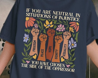 If You Are Neutral In Situations Of Injustice You Have Chosen The Side Of The Oppressor, Liberal Feminist, Social Justice PNG DOWNLOAD