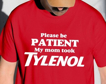 Please Be Patient: My Mom Took Tylenol, Tylenol Joke Tee, Comfort Colors® Funny Mom Shirt, Dark Humor Shirt, Sarcasm GAG T-Shirt,