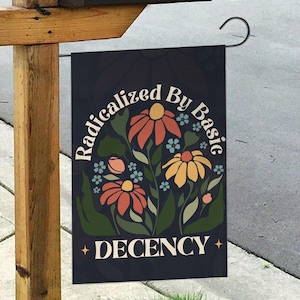 Radicalized by Basic Decency Garden Flag, No Kings In America Protest Sign, Anti-Trump Resistance, Political Activist Rally Sign