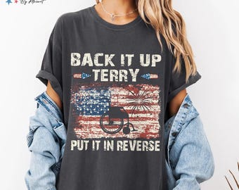 Back Up Terry Put It In Reverse TShirt Firework American Comfort Colors Shirt, July 4Th, 250Th America Anniversay Shirt, Back Up Terry Shirt